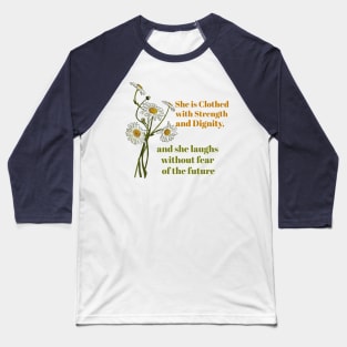 She is clothed in Strength and Dignity Baseball T-Shirt